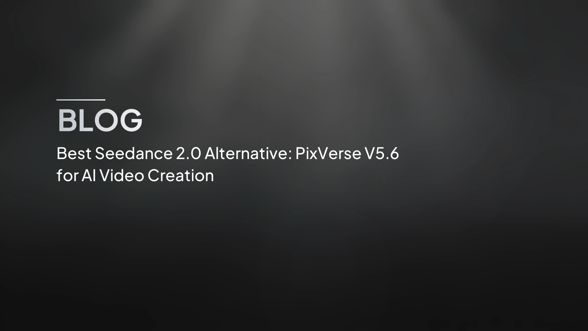 Migliore alternativa a Seedance 2.0: PixVerse V5.6 per la creazione di video AI