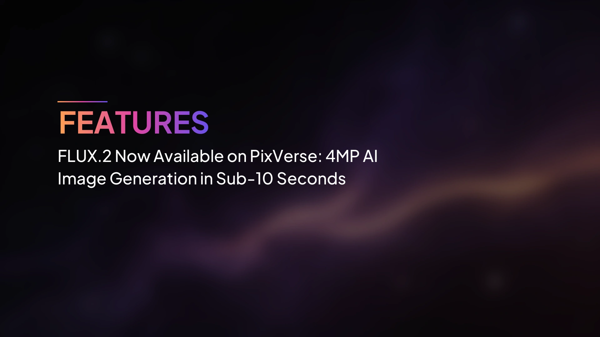 FLUX.2 พร้อมใช้งานบน PixVerse แล้ว: สร้างภาพ AI 4MP ในเวลาไม่ถึง 10 วินาที