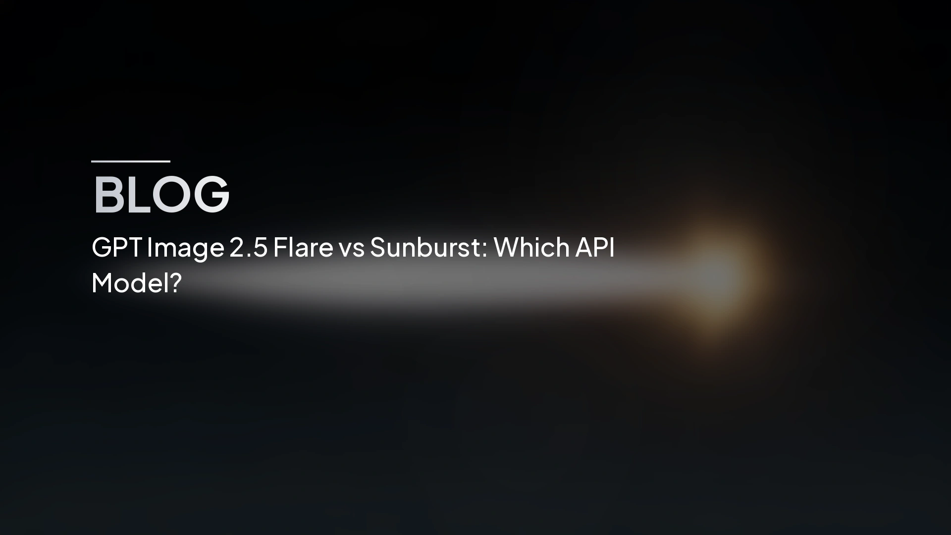 GPT Image 2.5 Flare vs Sunburst: Model API Yang Mana?