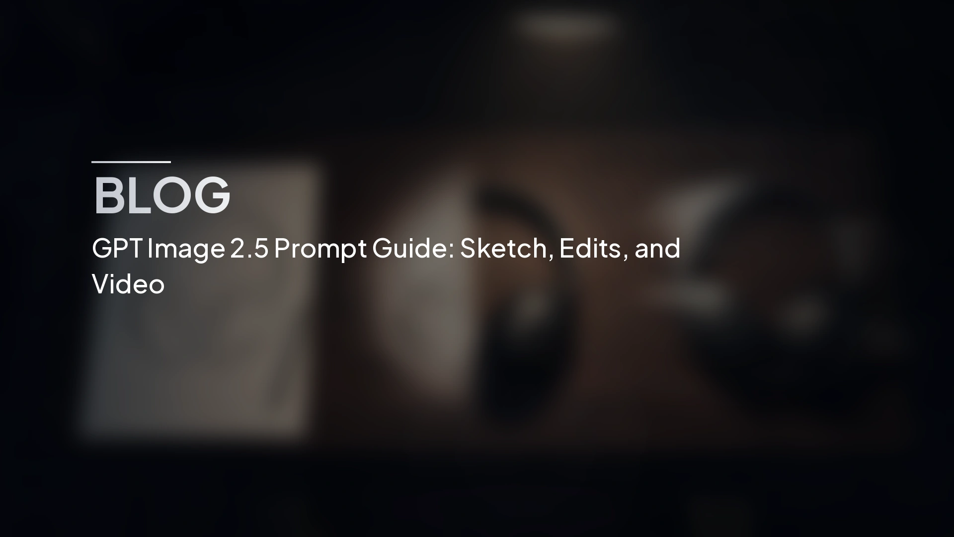 Panduan Prompt GPT Image 2.5: Lakaran, Suntingan, dan Video