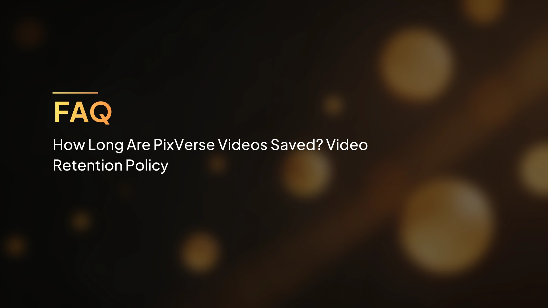 วิดีโอ PixVerse ถูกเก็บไว้นานแค่ไหน? นโยบายการเก็บรักษาวิดีโอ