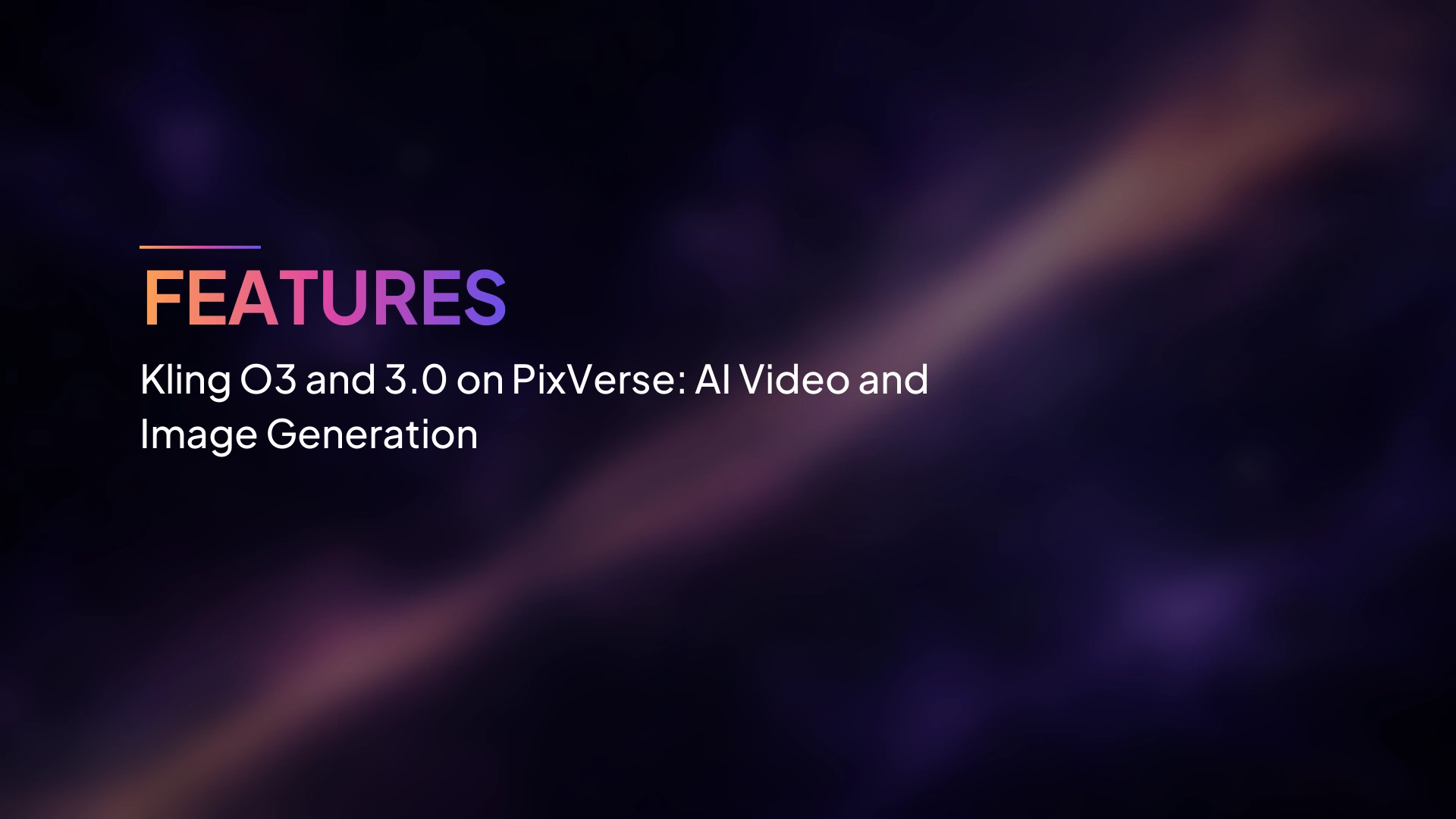 Kling O3 และ 3.0 บน PixVerse: การสร้างวิดีโอและภาพด้วย AI