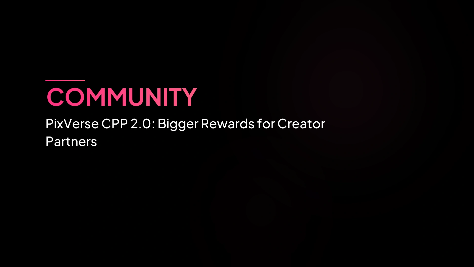 PixVerse CPP 2.0: รางวัลที่ใหญ่ขึ้นสำหรับพันธมิตรครีเอเตอร์