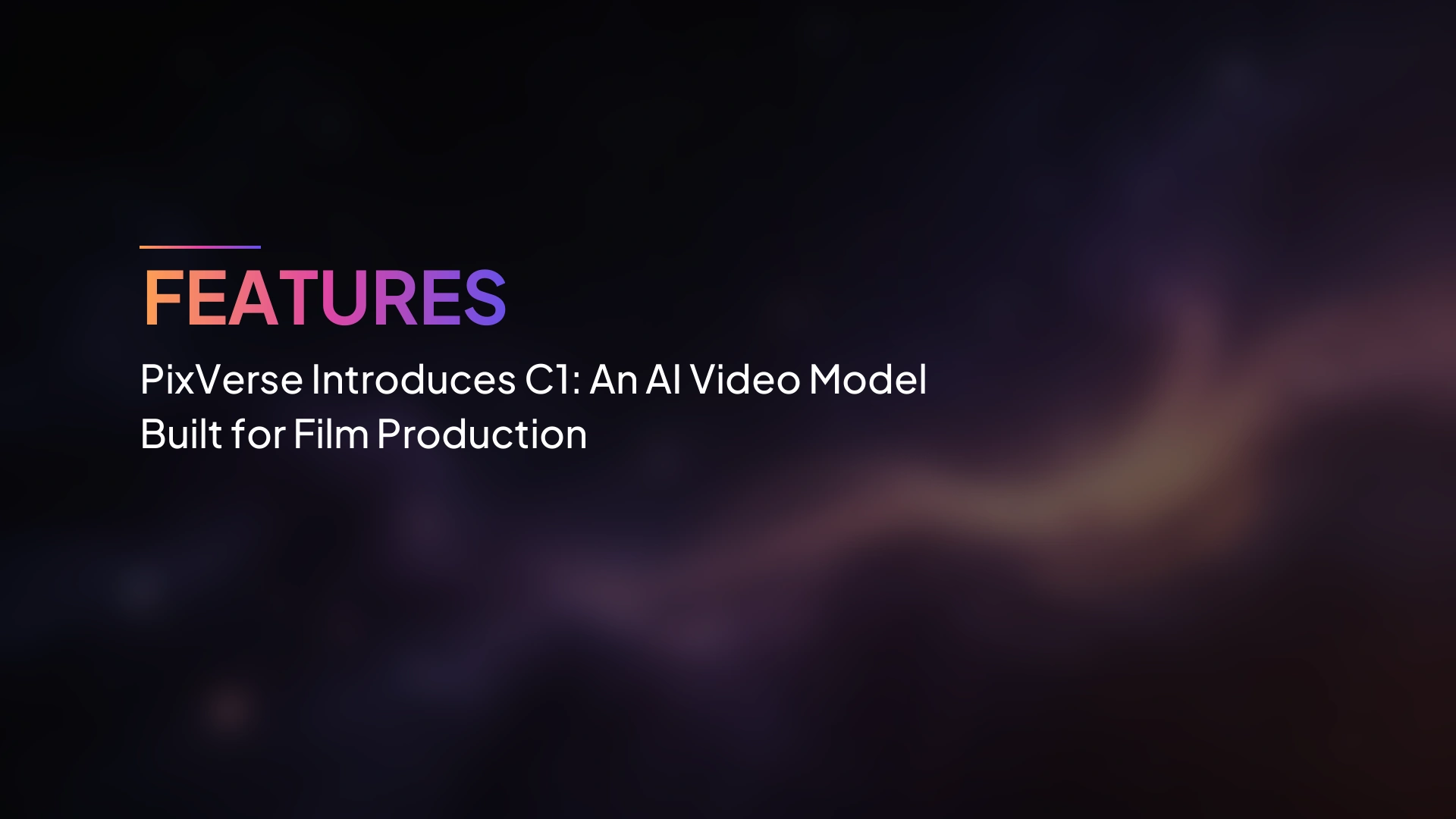 PixVerse เปิดตัว C1: โมเดลวิดีโอ AI ที่สร้างมาเพื่อการผลิตภาพยนตร์