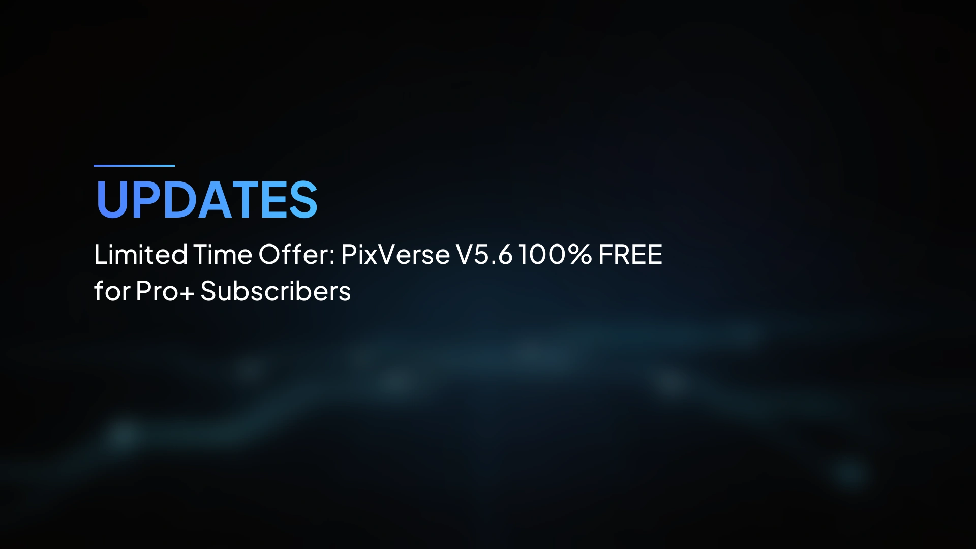 Penawaran Waktu Terbatas: PixVerse V5.6 100% GRATIS untuk Pelanggan Pro+