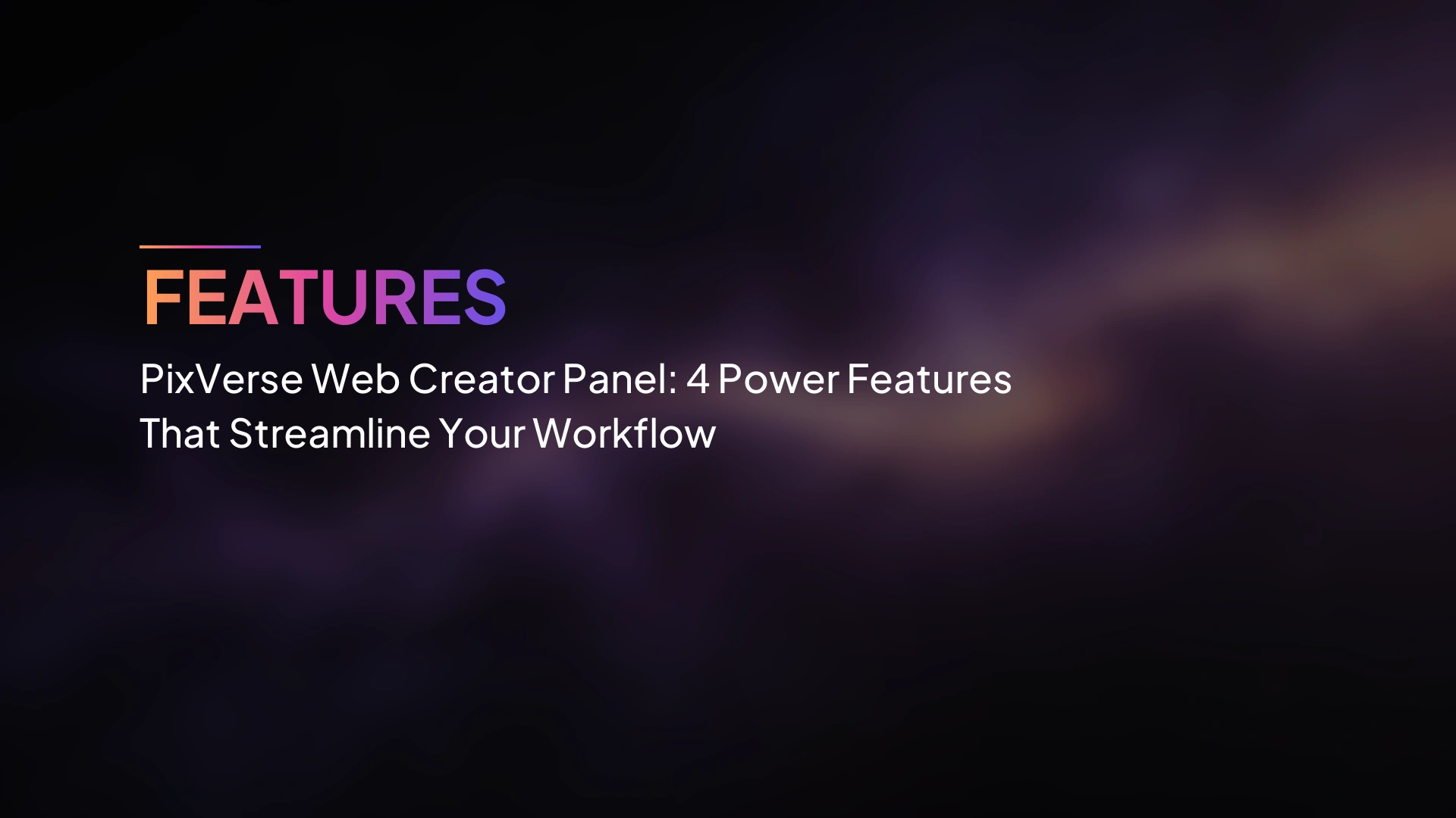 PixVerse Web Creator Panel: 4 ฟีเจอร์ทรงพลังที่ทำให้เวิร์กโฟลว์ลื่นขึ้น