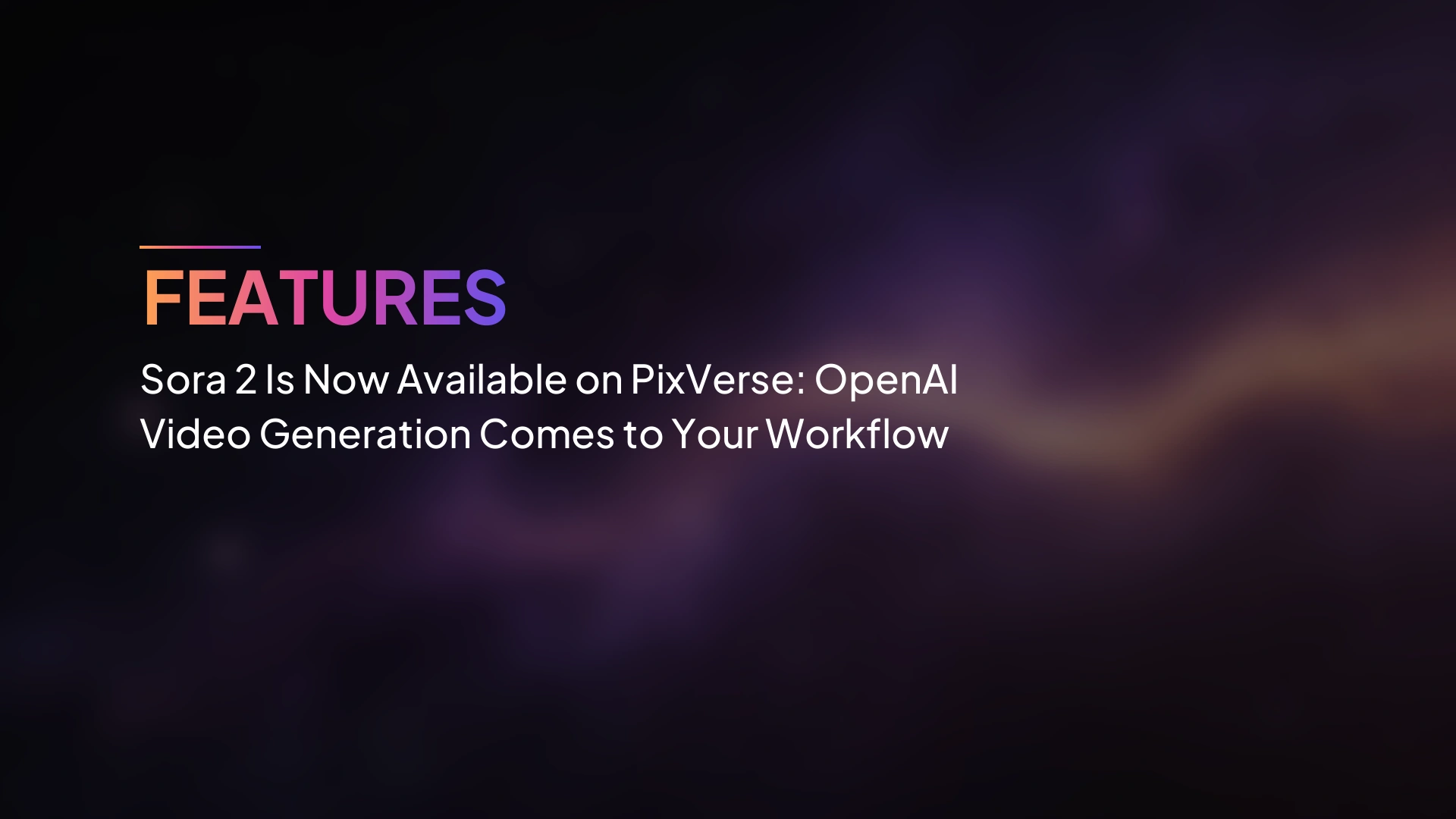 Sora 2 พร้อมใช้งานบน PixVerse แล้ว: การสร้างวิดีโอของ OpenAI เข้าสู่เวิร์กโฟลว์ของคุณ