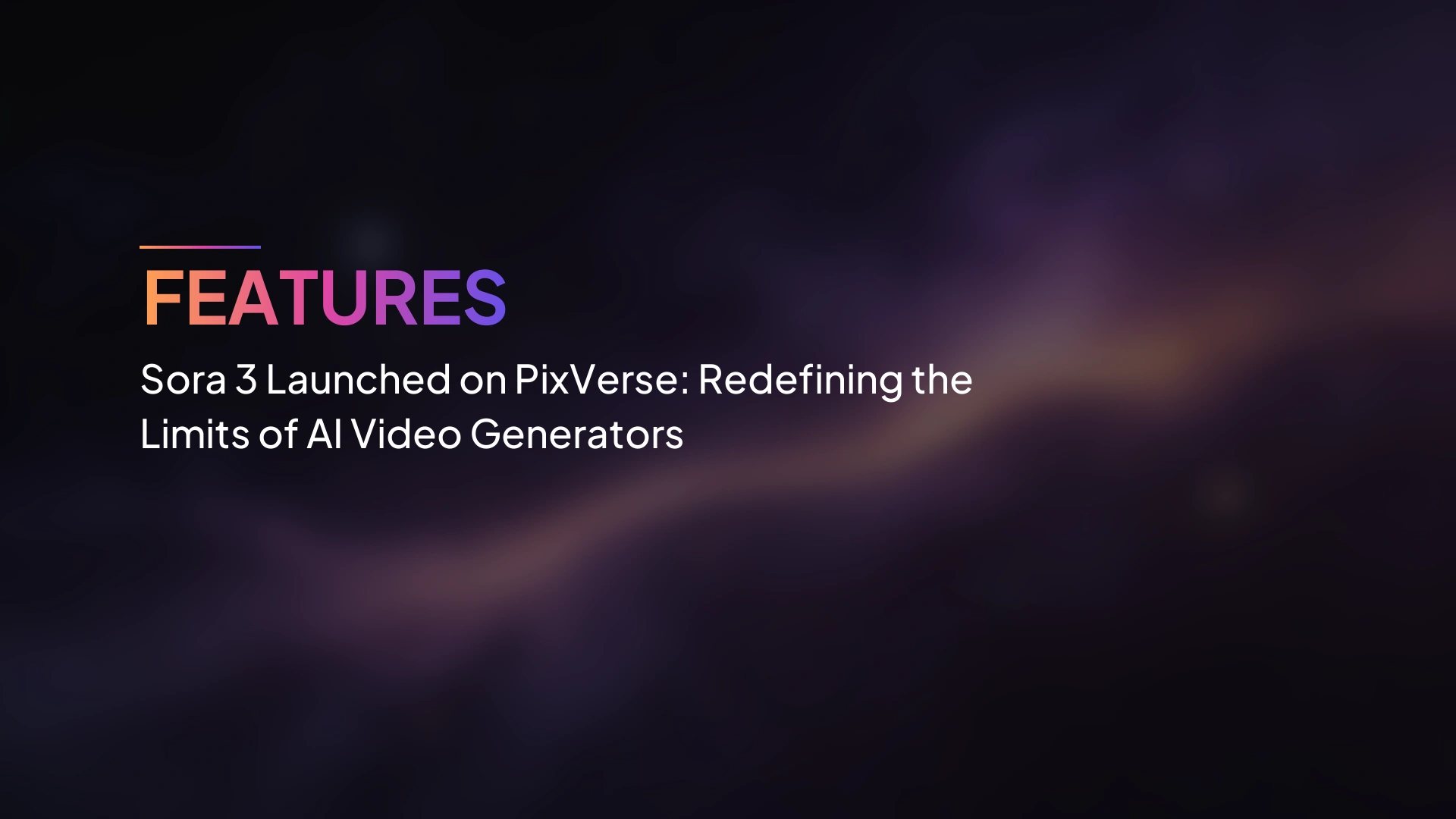 Sora 3 เปิดตัวบน PixVerse: นิยามขีดจำกัดของ AI Video Generator ใหม่