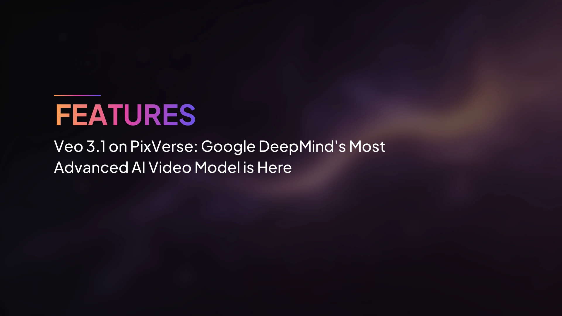 Veo 3.1 บน PixVerse: โมเดลวิดีโอ AI ที่ก้าวหน้าที่สุดของ Google DeepMind มาถึงแล้ว