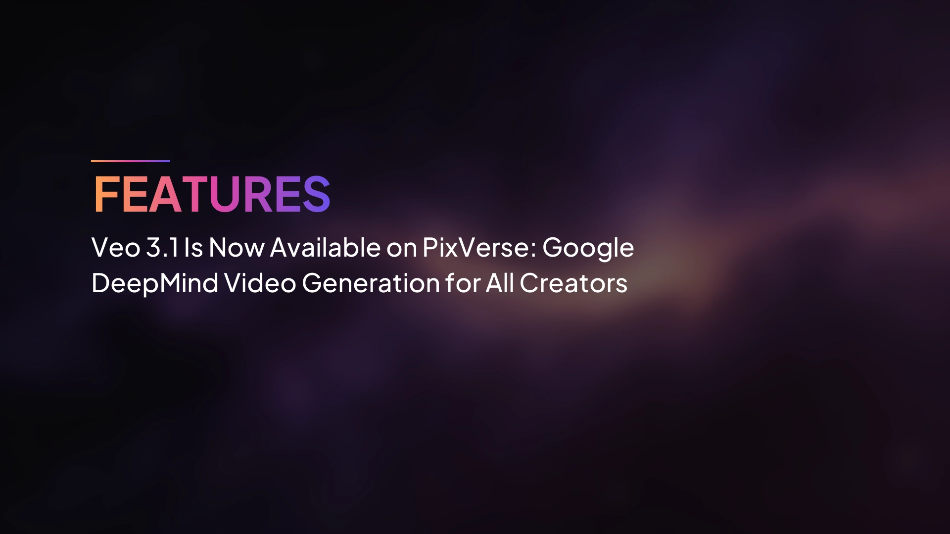 Veo 3.1 พร้อมใช้งานแล้วบน PixVerse: การสร้างวิดีโอของ Google DeepMind สำหรับครีเอเตอร์ทุกคน
